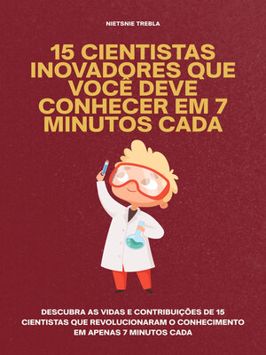 cover image of 15 Cientistas Inovadores que Você Deve Conhecer em 7 Minutos Cada